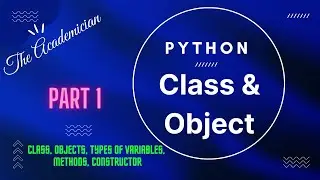 [PY 18]Class and object (Part 1), constructor,  Types of Variables, Types of Methods, destructor