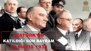 Atatürk'ün Katıldığı Son Bayram (19 Mayıs 1938)