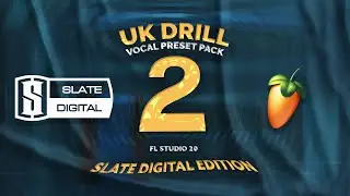 UK DRILL VOCAL PRESET PACK 2 | SLATE DIGITAL (FL STUDIO 20)