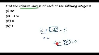 Find the additive inverse of each of the following integers:(i) 52 (ii) - 176 (iii) 0 (iv) 1