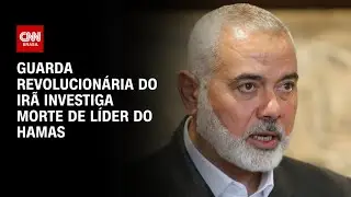 Guarda revolucionária do Irã investiga morte do líder do Hamas | LIVE CNN