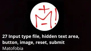 27 Input type file, hidden  text area, button, image, reset, submit