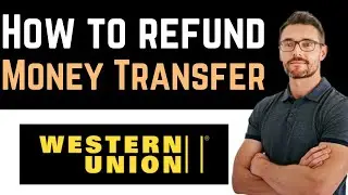 ✅ How To Refund Western Union Money Transfer (Full Guide)