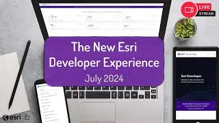 The New Esri Developer Experience (July 2024)