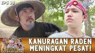 ILMU KANURAGAN RADEN KIAN SANTANG MELAMPAUI PRABU SILIWANGI! - KEMBALINYA RADEN KIAN SANTANG