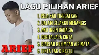 TERKUMPUL LAGU PILIHAN ARIEF RELA KAU TINGGALKAN, DALAM GELAKKU MENANGIS, AKU INGIN BAHAGIA