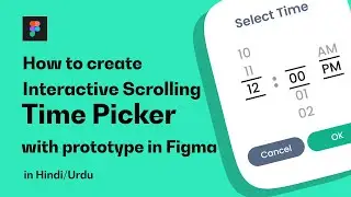 How to create Interactive Scrolling Time Picker with prototype in Figma - Figma Tips in Hindi Urdu