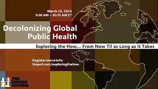 Decolonizing Global Public Health: Exploring the how, from now til as long as it takes
