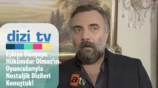 Eşkıya Dünyaya Hükümdar Olmaz'ın oyuncularıyla nostaljik dizileri konuştuk! - Dizi Tv 627. Bölüm