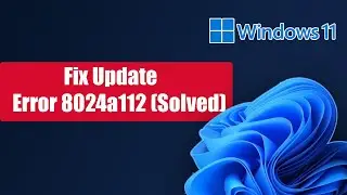 Fix Windows 11/10 Update Error 8024a112 Solved