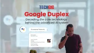 Google Duplex: Decoding the core technology behind the advanced AI system