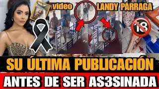 Landy Párraga su ULTIMA PUBLICACION antes de MORIR esto hizo Landy Parraga antes de ser As3sinada