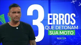 LOCAGORA - 3 ERROS QUE DETONAM SUA MOTO