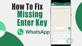 How To Fix Missing Enter Key In Whatsapp