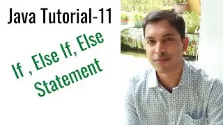 Java Tutorial-11:  If ,Else If , Else Statement