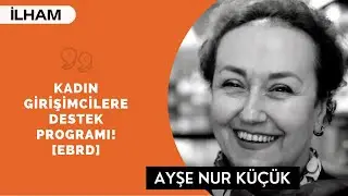 KADIN GİRİŞİMCİLERE DESTEK PROGRAMI! [EBRD] - Ayşe Nur Küçüköncü (Opus3a) | BinYaprak