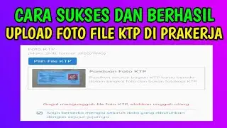 SOLUSI AGAR BERHASIL UPLOAD FOTO KTP PRAKERJA
