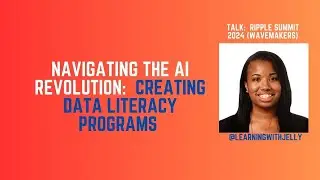 Navigating the AI Revolution:  Creating a Data Literate Workforce (Ripple Summit 2024)