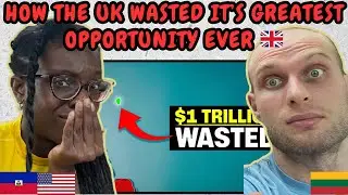 REACTION TO How the UK Wasted it’s Greatest Opportunity Ever | FIRST TIME WATCHING