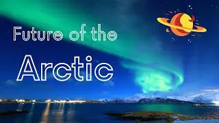 Opportunity in the High North: The Arctic's Future