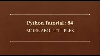 Python tutorial 84 : More About Tuples