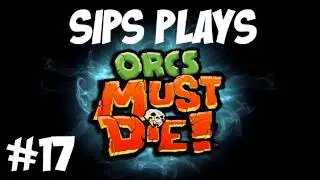 Sips plays Orcs Must Die! - Part 17 - Sons Of Winston To The Rescue