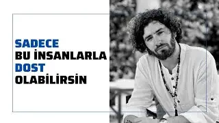 Sadece bu insanlarla dost olabilirsin!