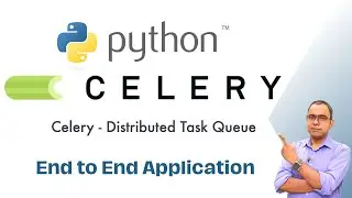 Python Celery Distributed Task Queue | End to End Application with Celery