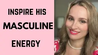 INSPIRE HIS MASCULINE ENERGY/ WHEN YOUR MAN ISN'T STEEPING UP, DO THIS!