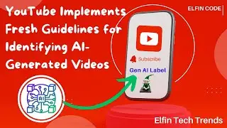 YOUTUBE implements New LABELS for the AI generated Videos | AI Latest News | Elfin Tech Trends #1