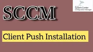 Clinet Push Installation in SCCM