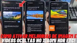 COMO ATIVAR MELHORIAS DE IMAGEM E VÍDEOS OCULTAS NO CELULAR XIAOMI HDR ETC!