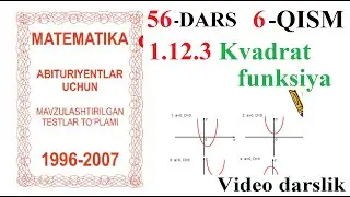 56-DARS 6-QISM 1.12.3 Kvadrat funksiya, Квадрат функсия,Oq toplam, Ок туплам,математика,Matematika