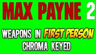 Max Payne 2 Weapons in First Person [GREEN SCREEN]