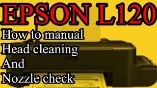 EPSON L120 HOW TO MANUAL NOZZLE CHECK & CLEANING WITHOUT COMPUTER