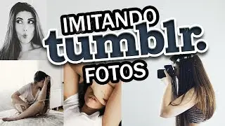 IMITANDO FOTOS TUMBLR ✨ Tirar Fotos sozinha / Foto e Edição!