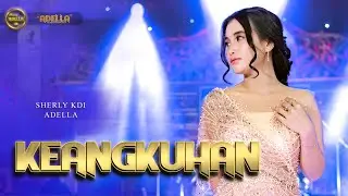KEANGKUHAN - Sherly KDI Adella - OM ADELLA