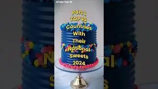 Top 10 Countries With Their National Sweet 😋❤️