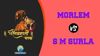 Morlem Vs S M Surla | Shiv Chhatrapati Chashak 2022, Navelim Sakhali