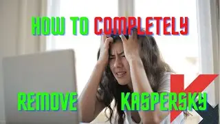How to COMPLETELY uninstall Kaspersky