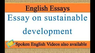 Write an essay on sustainable development in english | sustainable development essay in english