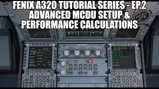 FENIX A320 - Advanced MCDU Full Setup & Performance Calculations | Tutorial Series Part 2
