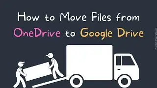 How to Move Files from OneDrive to Google Drive