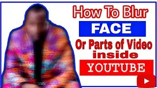 HOW TO BLUR FACE OR PART OF VIDEO INSIDE YOUTUBE (EASY)