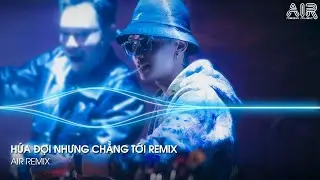 Hứa Đợi Nhưng Chẳng Tới Remix - Em Đi Về Ở Phía Mặt Trời Anh Về Phía Một Đời Không Em Remix TikTok