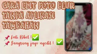 CARA EDIT FOTO MENJADI BLUR TANPA APLIKASI TAMBAHAN