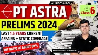 L6 - Last 1.5 years Current Affairs + Static for UPSC Prelims 2024 | PT Astra