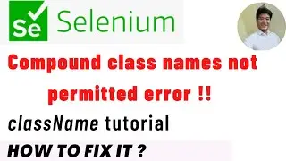 How to fix compound class names not permitted error | How to use className in selenium WebDriver