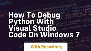 How to debug python with visual studio code on windows 7