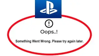 How to Fix Play Station App Oops - Something Went Wrong Error in Android & iOS Phone-Try Again Later